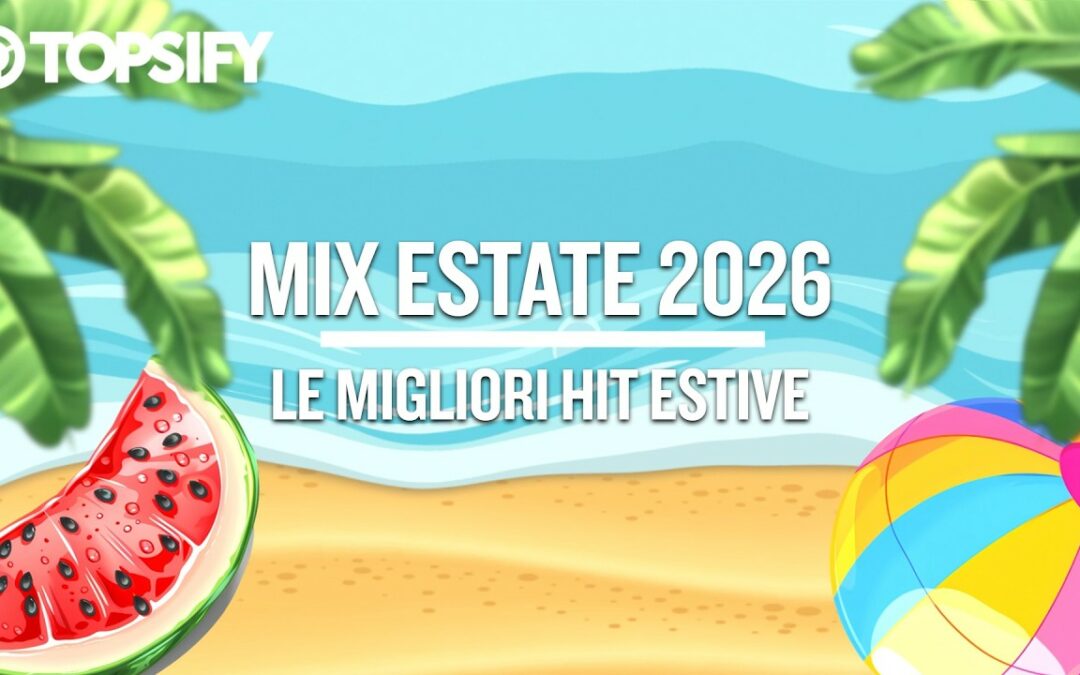 MIX ESTATE 2026 Le migliori hit estive by Topsify Italia